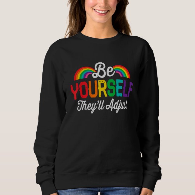 Be Yourself They ll Adjust LGBT Flag Gay Pride LGB Sweatshirt (Front)