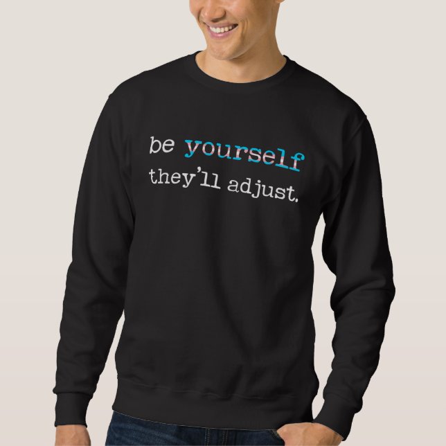 Be Yourself They ll Adjust LGBTQ Transgender Trans Sweatshirt (Front)