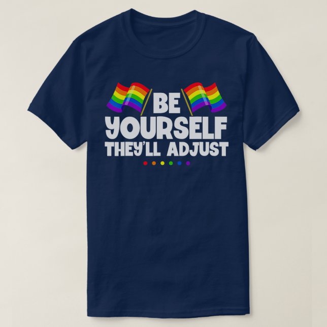 Be Yourself Theyll Adjust LGBT Pride Month T-Shirt (Design Front)