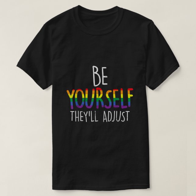 Be Yourself Theyll Adjust LGBTQ Rainbow Flag Gay P T-Shirt (Design Front)