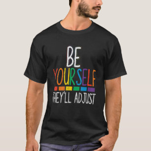 Be Yourself They'll Adjust Lgbtq Rainbow Flag Gay  T-Shirt
