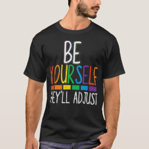 Be Yourself They'll Adjust LGBTQ Rainbow Flag Gay  T-Shirt
