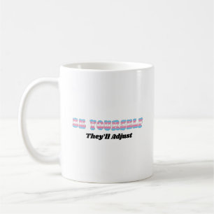 Be Yourself They'll Adjust Trans Flag Colours Coffee Mug