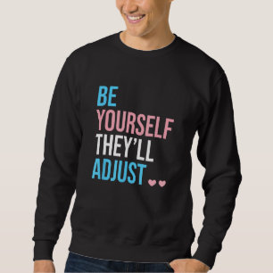 Be Yourself Theyll Adjust Transgender Trans Pride  Sweatshirt