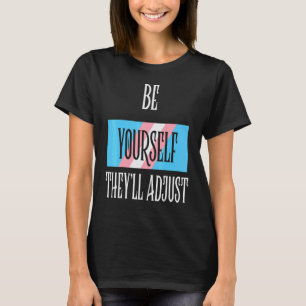 Be Yourself Theyll Adjust Transgender Trans Pride T-Shirt