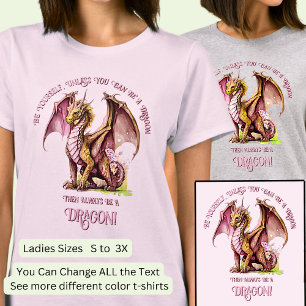 Be Yourself Unless You Can Be A Dragon! T-Shirt