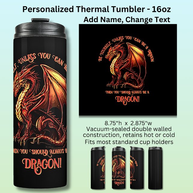 Be Yourself, Unless You Can Be A Dragon Thermal Tumbler (Creator Uploaded)