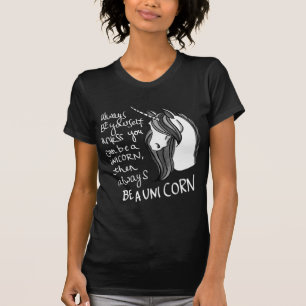 Be yourself unless you can be a unicorn T-Shirt