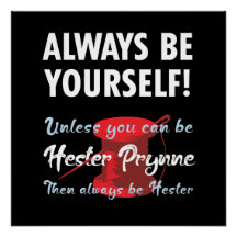 Be yourself, unless you can be Hester Prynne