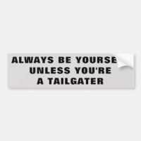 Be Yourself Unless You're A Tailgater