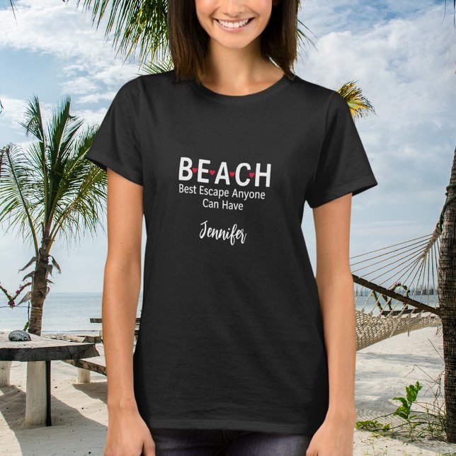 Beach Best Escape Anyone Can Have black name T-Shirt (Creator Uploaded)