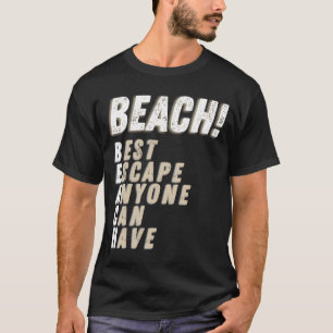 Beach Best Escape Anyone Can Have Sunshine Tropica T-Shirt