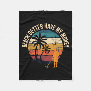Beach Better Have My Money Beach Lovers Funny Fleece Blanket