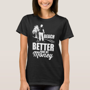 Beach Better Have My Money Funny Metal Detecting T-Shirt