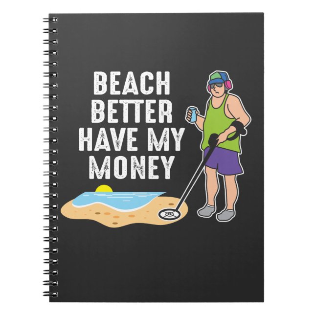 Beach Better Have My Money - Metal Detecting Notebook (Front)