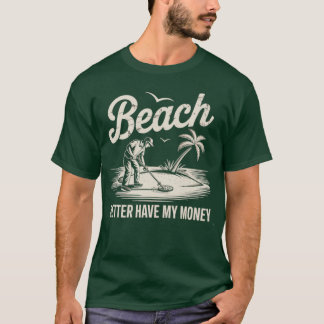 Beach Better Have My Money T-Shirt