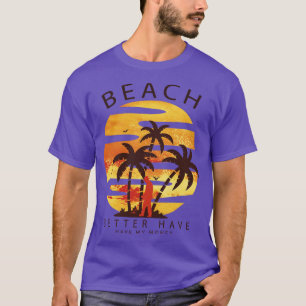 Beach Better Have My Money Treasure Hunter Metal D T-Shirt