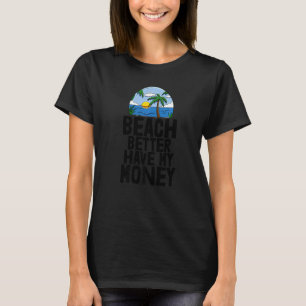 Beach Better Have My Money Women Beach Adventures T-Shirt