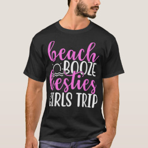 Beach Booze Besties Girls TripBFF and Girls Vacati T-Shirt
