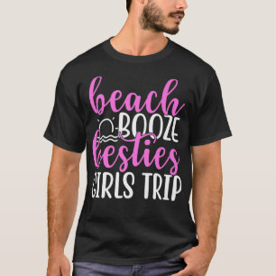 Beach Booze Besties Girls TripBFF and Girls Vacati T-Shirt