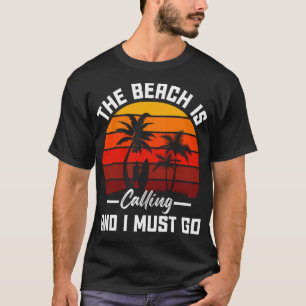 Beach Calling And I Must Go T-Shirt
