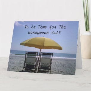 BEACH CHAIRS-IS IT TIME FOR THE HONEYMOON YET CARD