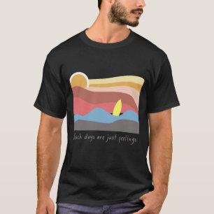 Beach Days Are Just Feelings   Relaxed Beach Vibes T-Shirt