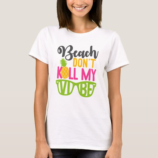 Beach don't kill my vibe T-Shirt (Front)