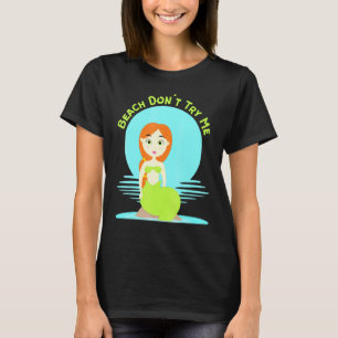 Beach Dont Try Me Sarcastic Mermaid Women Mermaids T-Shirt