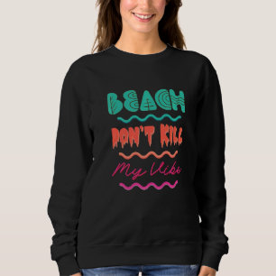 Beach Donu2019t Kill My Vibe Retro Beach Summer Sweatshirt