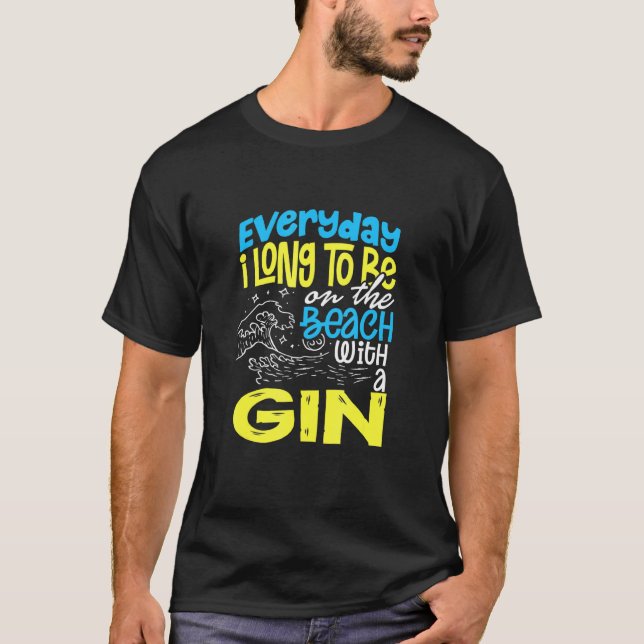 Beach Everyday I Long To Be On The Beach With A Gi T-Shirt (Front)