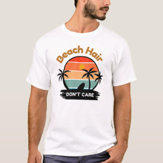 Beach Hair, Don’t Care T-Shirt