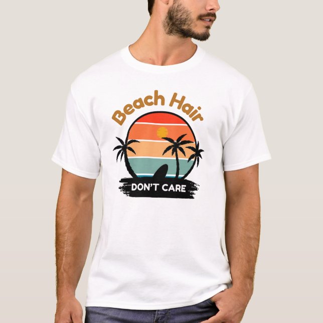 Beach Hair, Don’t Care T-Shirt (Front)