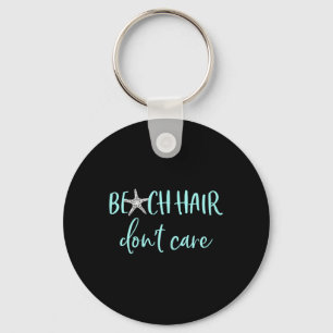 Beach Hair Dont Care - Cute Funny Summer Vacation Key Ring