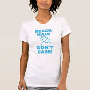 Beach Hair Don't Care! T-Shirt
