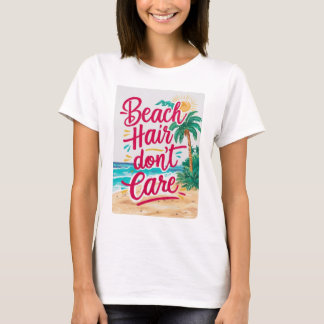 Beach hair don't care  T-Shirt