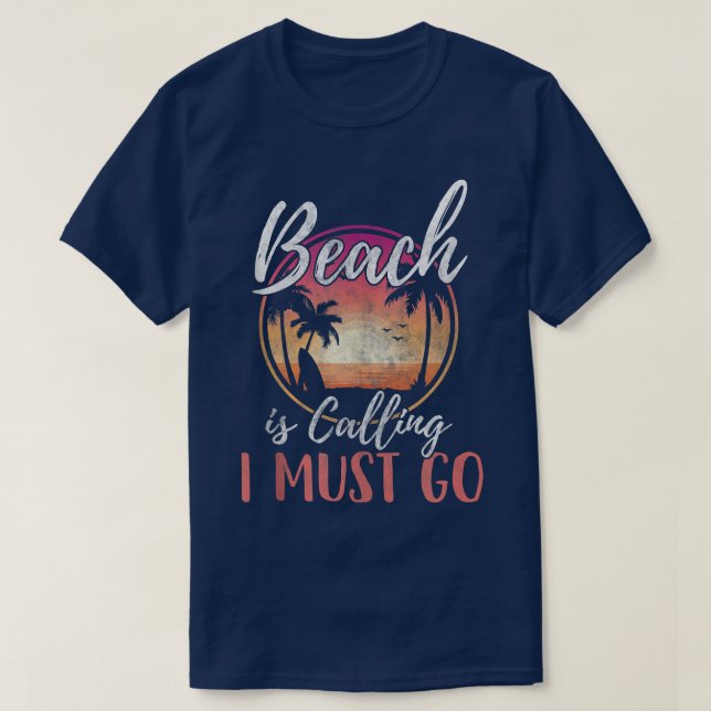 Beach Is Calling I Must Go Beach Vacation Sunset  T-Shirt (Design Front)