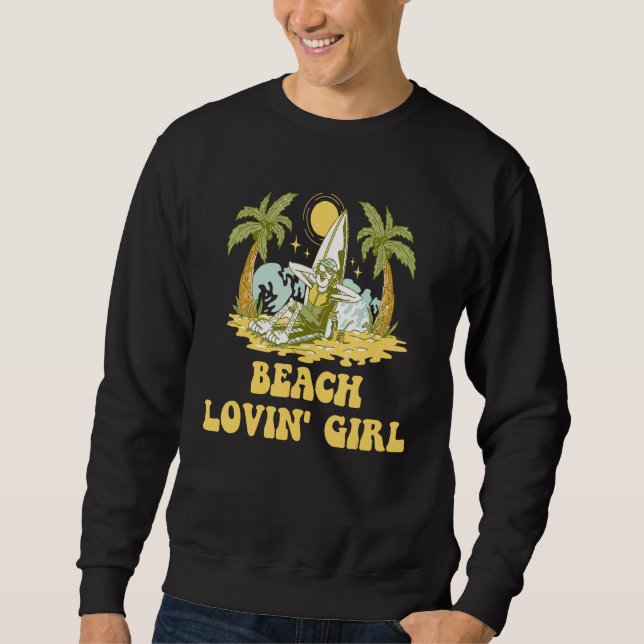 Beach Lovin Girl Summer Vacation Tropical Trip Oce Sweatshirt (Front)
