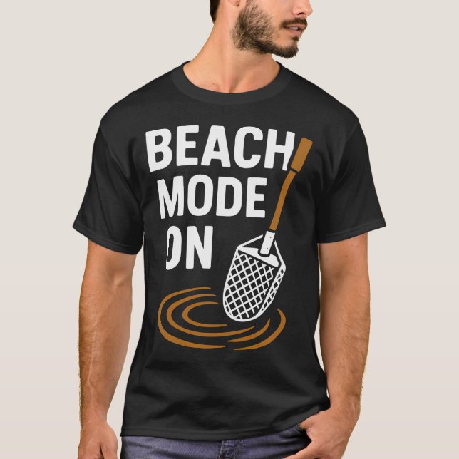 Beach Mode On Metal Detecting Adventure T-Shirt (Front)