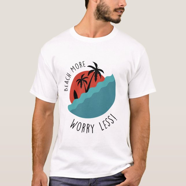 Beach More Worry Less |  Relaxed Coastal Vibes T-Shirt (Front)