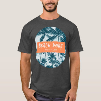 Beach More Worry Less Surf Tropical T-Shirt