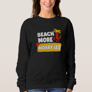 Beach More Worry Less Vacation Summer Vibes 1 Sweatshirt