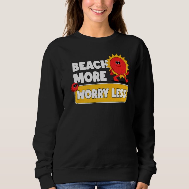 Beach More Worry Less  Vacation Summer Vibes  4 Sweatshirt (Front)