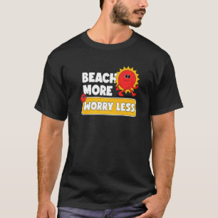 Beach More Worry Less  Vacation Summer Vibes  4 T-Shirt