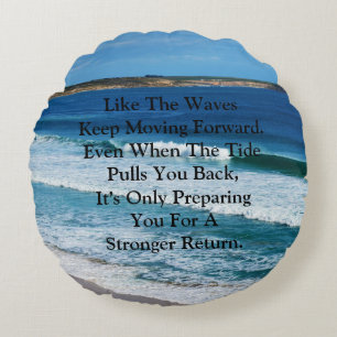 Beach Motivation Quote: Like The Waves Keep Moving Round Cushion