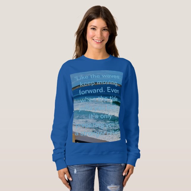 Beach Motivation Quote: Like The Waves Keep Moving Sweatshirt (Front Full)