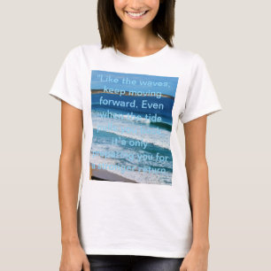 Beach Motivation Quote: Like The Waves Keep Moving T-Shirt