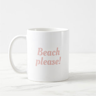 Beach please - coffee mug