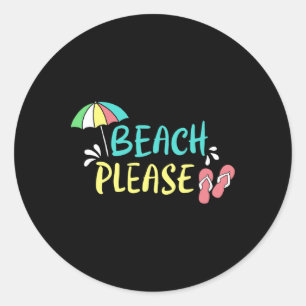 Beach Please - Cute And Funny For Beach Lovers Classic Round Sticker