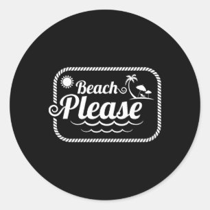 Beach Please Funny Beach Saying Classic Round Sticker
